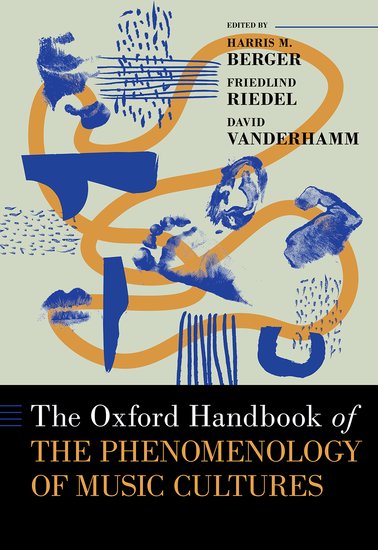 The Oxford Handbook of the Phenomenology of Music Cultures 2024
Harris M. Berger (ed.), Friedlind Riedel (ed.), David VanderHamm (ed.)